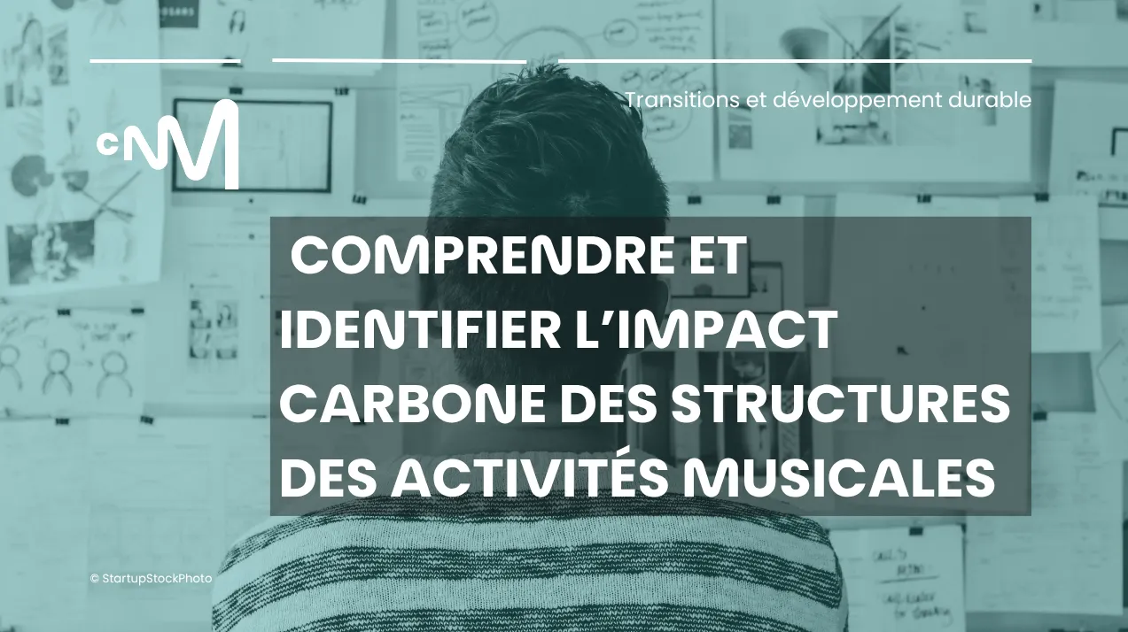 Comprendre et identifier l’impact carbone des structures et activités musicales Comprendre et identifier l’impact carbone des structures et activités musicales