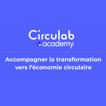 Accompagner la transformation vers l'économie circulaire